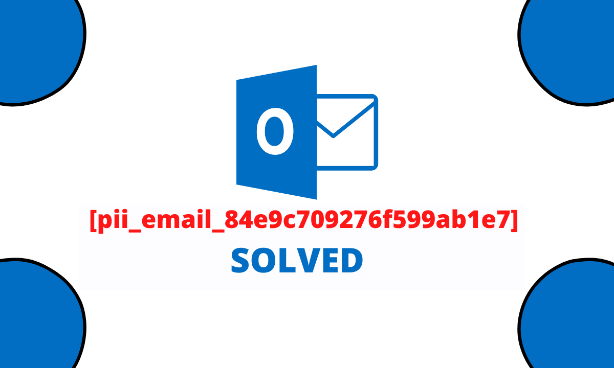 Fix [pii_email_84e9c709276f599ab1e7] Error Code 100% Solved