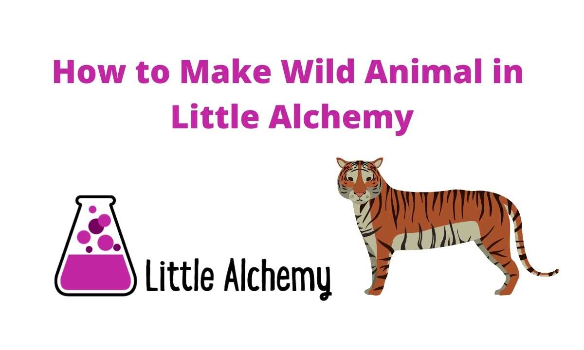 how to make wild animal in little alchemy 2