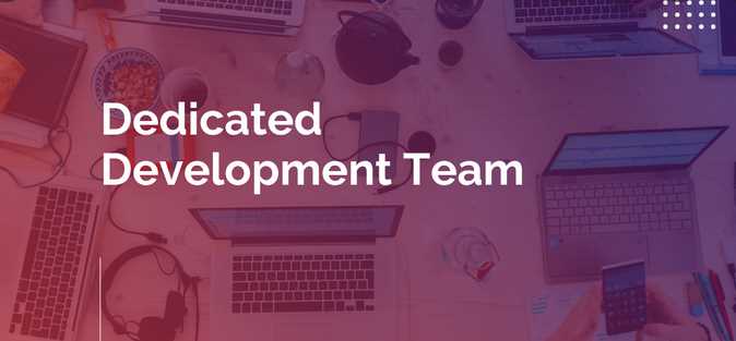 Gain Better Expertise and Outcomes with a Dedicated Development Team