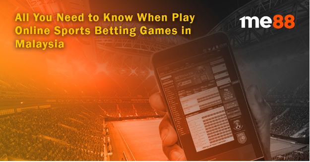 All You Need to Know When Play Online Sports Betting Games in Malaysia